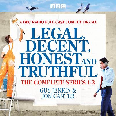 Legal, Decent, Honest and Truthful: The Complete Series 1-3: A BBC Radio full-cast comedy drama