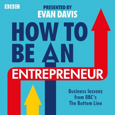 How To Be An Entrepreneur: Business lessons from BBC's The Bottom Line