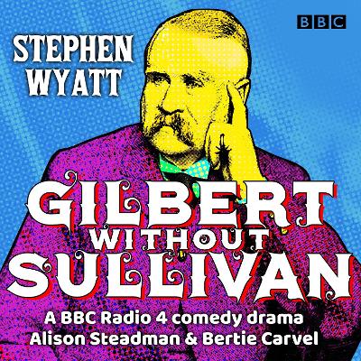 Gilbert without Sullivan: A BBC Radio 4 drama collection