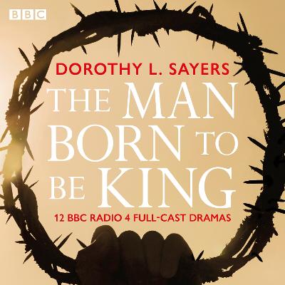 Man Born To Be King: A BBC Radio 4 drama collection