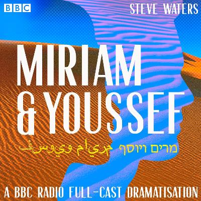 Miriam and Youssef: A BBC Radio Full cast dramatisation