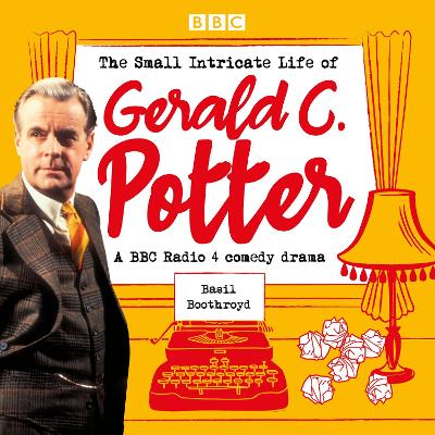 Small Intricate Life of Gerald C. Potter: A BBC Radio 4 comedy drama