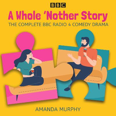 Whole 'Nother Story: Complete series 1-3: A BBC Radio 4 comedy drama