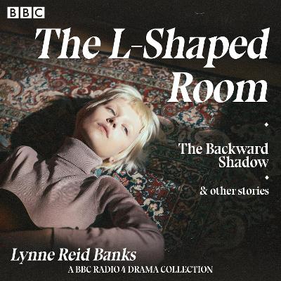 L-Shaped Room, Backward Shadow & other stories: A BBC Radio 4 drama collection