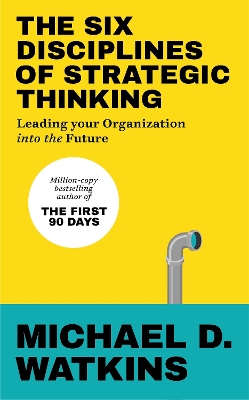 Six Disciplines of Strategic Thinking: Leading Your Organization Into the Future