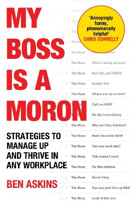 My Boss Is a Moron: Strategies to Manage Up and Thrive in Any Workplace