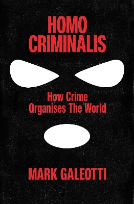 Homo Criminalis: How crime organises the world