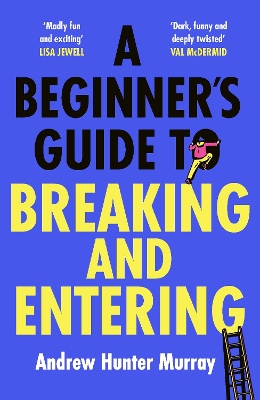 Beginners Guide to Breaking and Entering: The brilliantly entertaining new thriller by the Sunday Times bestselling  author of The Last Day
