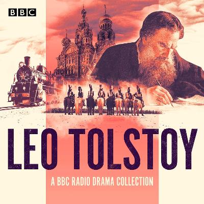 Leo Tolstoy BBC Radio Drama Collection: Full-cast dramatisations of War and Peace, Anna Karenina & more