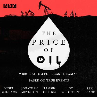 Price of Oil: 7 BBC Radio 4 full-cast dramas