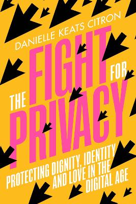 Fight for Privacy: Protecting Dignity, Identity and Love in the Digital Age