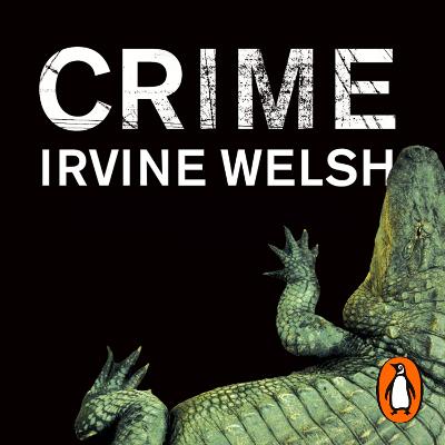 Crime: The explosive first novel in Irvine Welsh's Crime series