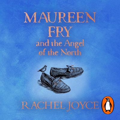 Maureen Fry and the Angel of the North: From the bestselling author of The Unlikely Pilgrimage of Harold Fry