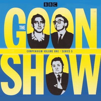 Goon Show Compendium Volume One: Series 5, Part 1: Episodes from the classic BBC radio comedy series