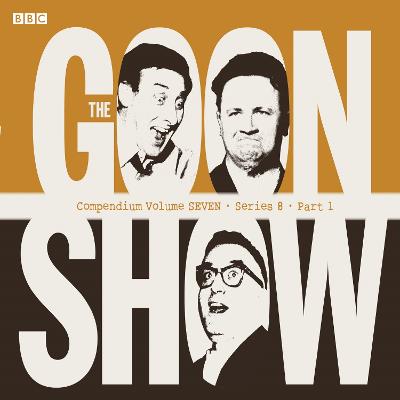 Goon Show Compendium Volume Seven: Series 8, Part 1: Episodes from the classic BBC radio comedy series