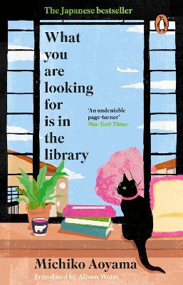 What You Are Looking for is in the Library: The uplifting, Japanese fiction multi-million copy bestseller