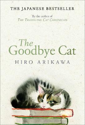 Goodbye Cat: The uplifting tale of wise cats and their humans by the global bestselling author of THE TRAVELLING CAT CHRONICLES