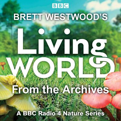 Brett Westwood's Living World from the Archives: A BBC Radio 4 nature series
