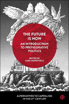 Future Is Now: An Introduction to Prefigurative Politics: The Future Is Now