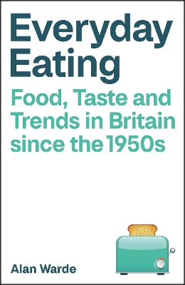 Everyday Eating: Food, Taste and Trends in Britain since the 1950s
