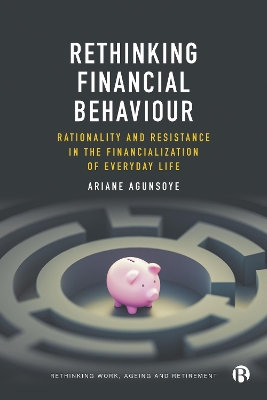 Rethinking Financial Behaviour: Rationality and Resistance in the Financialization of Everyday Life