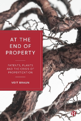 At the End of Property: Patents, Plants and the Crisis of Propertization Abridged edition