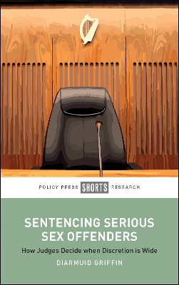 Sentencing Serious Sex Offenders: How Judges Decide when Discretion Is Wide