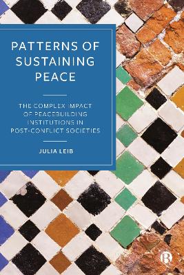 Patterns of Sustaining Peace: The Complex Impact of Peacebuilding Institutions in Post-Conflict Societies Abridged edition