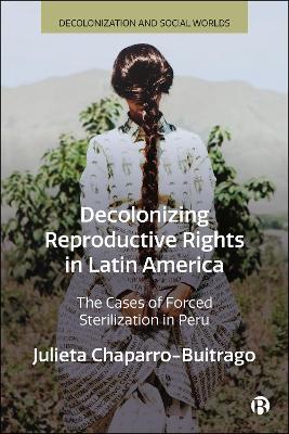 Decolonizing Reproductive Rights in Latin America: The Cases of Forced Sterilization in Peru