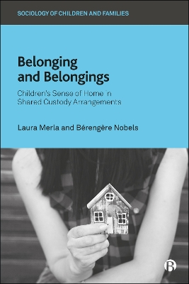 Belonging and Belongings: Childrens Sense of Home in Shared Custody Arrangements