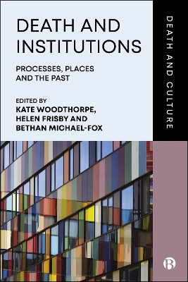 Death and Institutions: Processes, Places and the Past