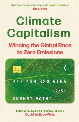 Climate Capitalism: Winning the Global Race to Zero Emissions / &quote;An important read for anyone in need of optimism&quote; Bill Gates