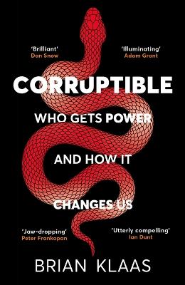 Corruptible: Who Gets Power and How it Changes Us