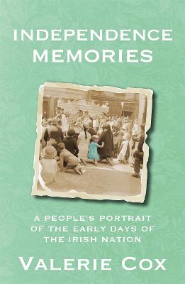 Independence Memories: A People s Portrait of the Early Days of the Irish Nation