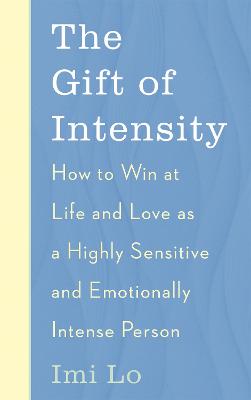 Gift of Intensity: How to Win at Life and Love as a Highly Sensitive and Emotionally Intense  Person