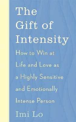 Gift of Intensity: How to Win at Life and Love as a Highly Sensitive and Emotionally Intense  Person