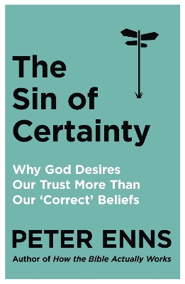 Sin of Certainty: Why God desires our trust more than our 'correct' beliefs