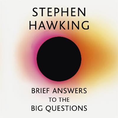 Brief Answers to the Big Questions: 'A beautiful little book by a brilliant mind' DAILY TELEGRAPH Unabridged edition