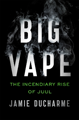 Big Vape: The Incendiary Rise of Juul: AS SEEN ON NETFLIX