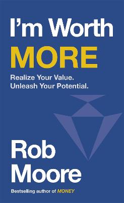 I'm Worth More: Realize Your Value. Unleash Your Potential