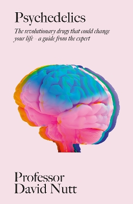 Psychedelics: The revolutionary drugs that could change your life   a guide from the expert