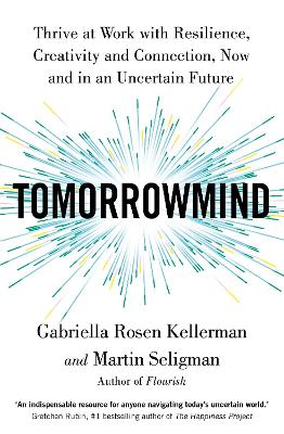 TomorrowMind: Thrive at Work with Resilience, Creativity and Connection, Now and in an  Uncertain Future