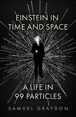 Einstein in Time and Space: A Life in 99 Particles
