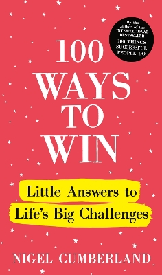 100 Ways to Win: Little Answers to Life s Big Challenges