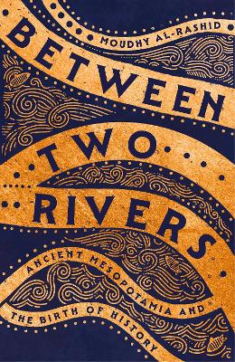 Between Two Rivers: 'A WONDERFUL READ' -- TOM HOLLAND