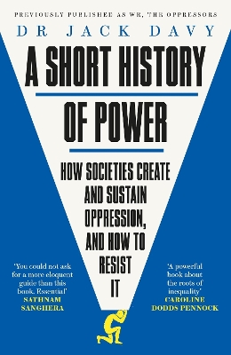 Short History of Power: How societies create and sustain oppression, and how to resist it