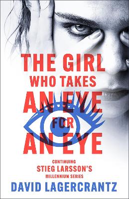 Girl Who Takes an Eye for an Eye: continuing Stieg Larsson's globally bestselling MILLENIUM series