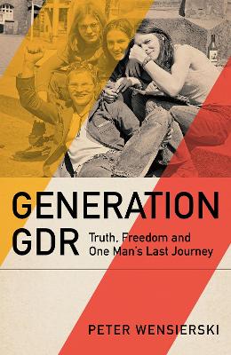Generation GDR: Truth, Freedom and One Man's Last Journey
