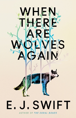 When There Are Wolves Again: A breathtaking speculative novel of hope by the author of THE CORAL BONES