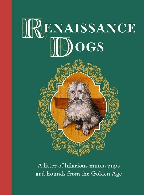 Renaissance Dogs: Curious canines from a bygone age